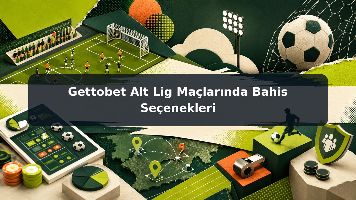 Gettobet Alt Lig Maçlarında Bahis Seçenekleri görsel rehberi