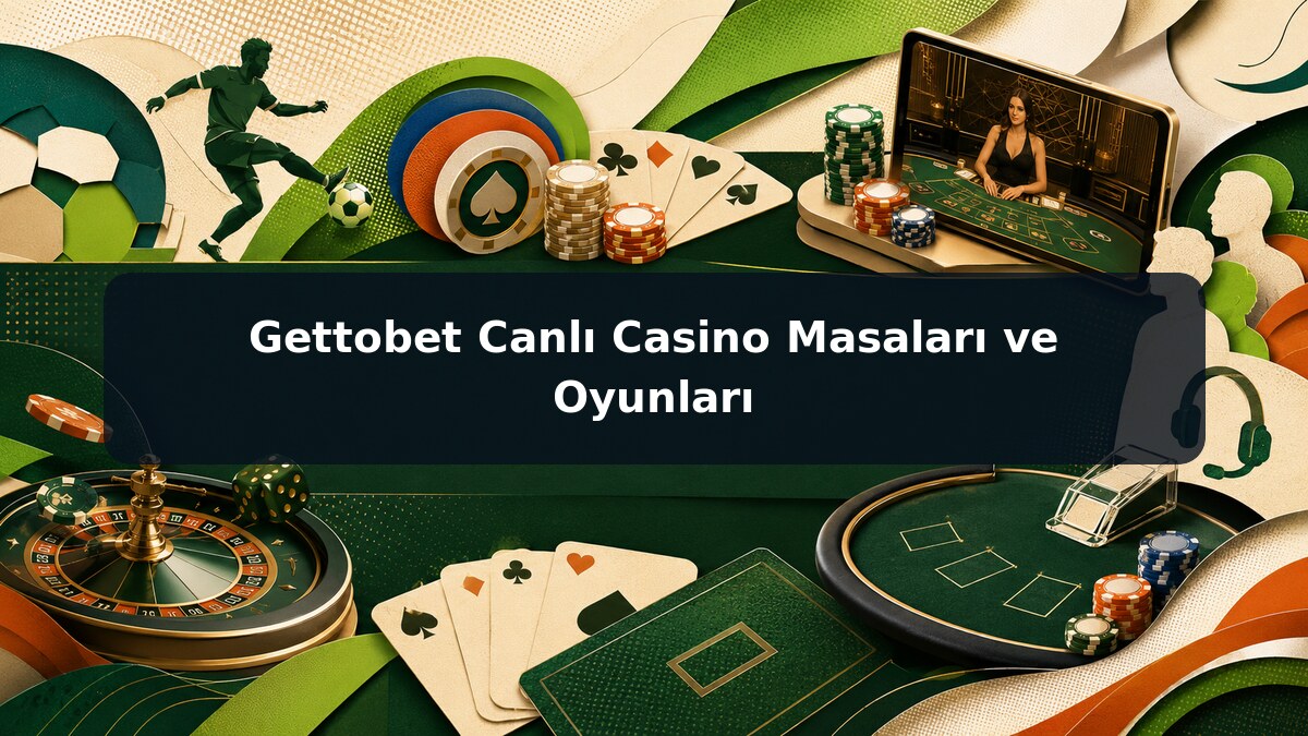 Gettobet Canlı Casino Masaları ve Oyunları görsel rehberi