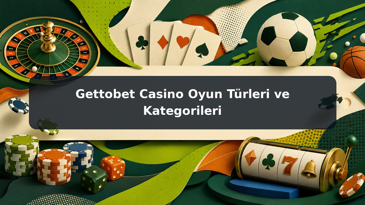 Gettobet Casino Oyun Türleri ve Kategorileri görsel rehberi