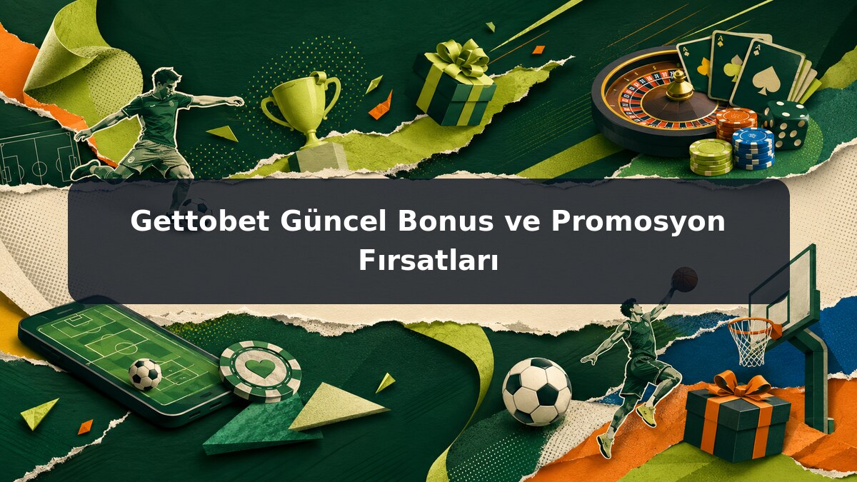 Gettobet Güncel Bonus ve Promosyon Fırsatları görsel rehberi