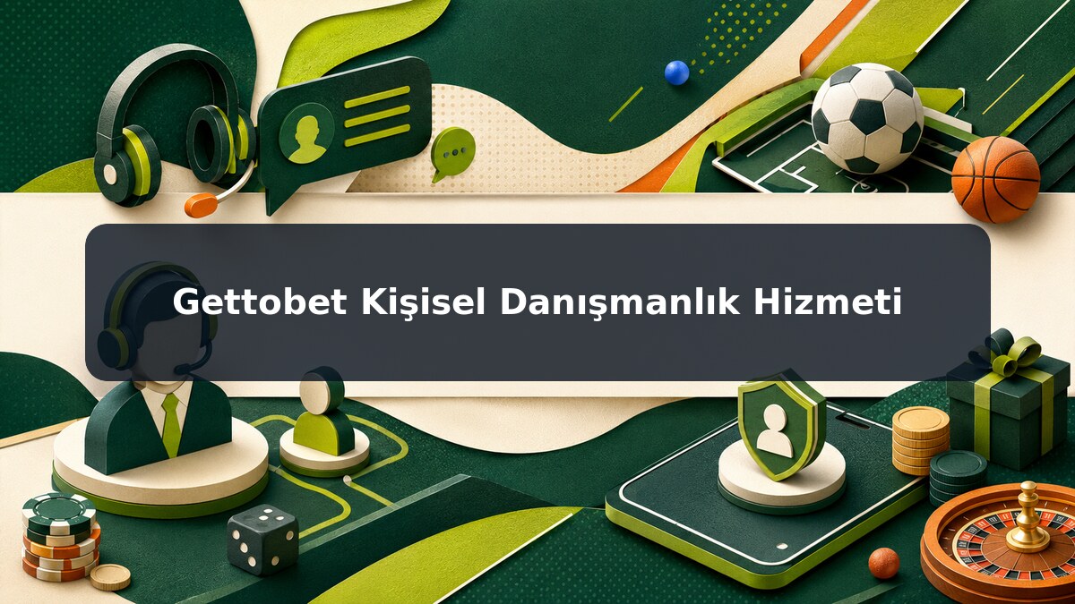 Gettobet Kişisel Danışmanlık Hizmeti görsel rehberi