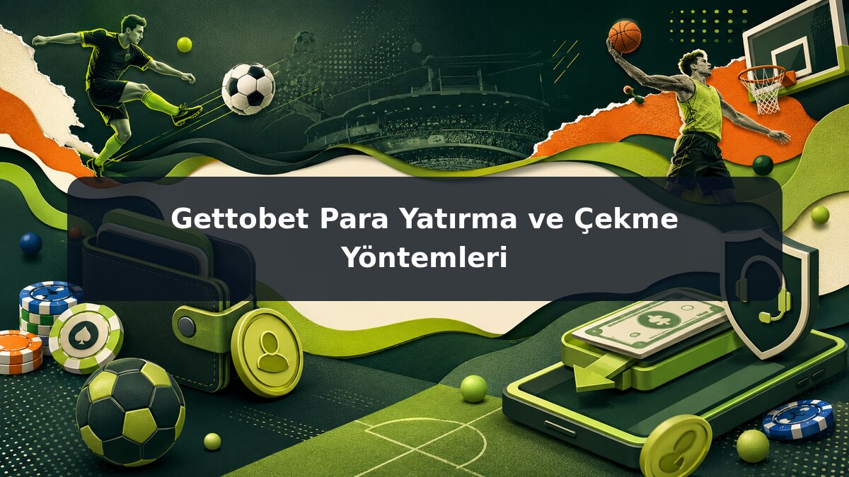 Gettobet Para Yatırma ve Çekme Yöntemleri görsel rehberi
