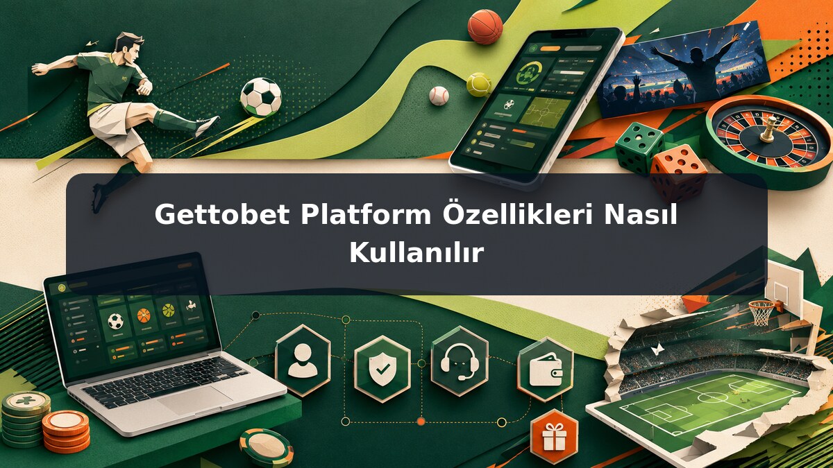 Gettobet Platform Özellikleri Nasıl Kullanılır görsel rehberi