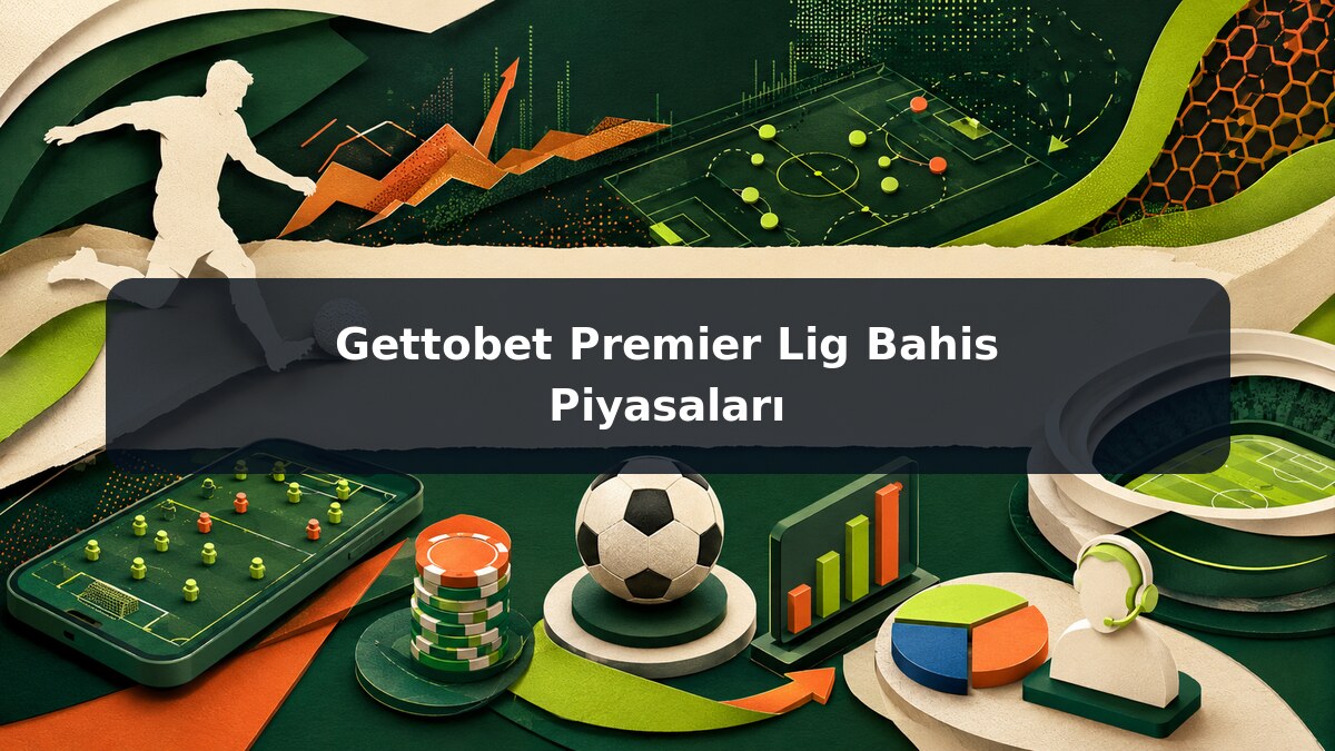 Gettobet Premier Lig Bahis Piyasaları görsel rehberi